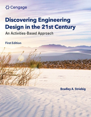 Discovering Engineering Design in the 21st Century: An Activities-Based Approach by Striebig, Bradley