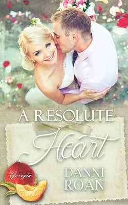 A Resolute Heart: Georgia Peaches Book 12 by Roan, Danni