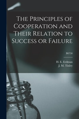The Principles of Cooperation and Their Relation to Success or Failure; B0758 by Erdman, H. E. (Henry Ernest) B. 1884