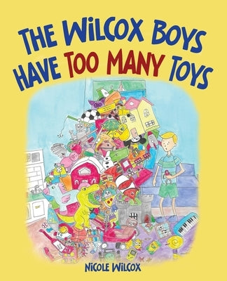 The Wilcox Boys Have Too Many Toys by Wilcox, Nicole