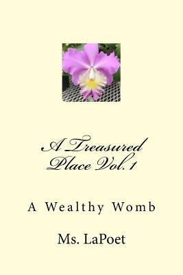 A Treasured Place Vol. 1: A Wealthy Womb by Lapoet
