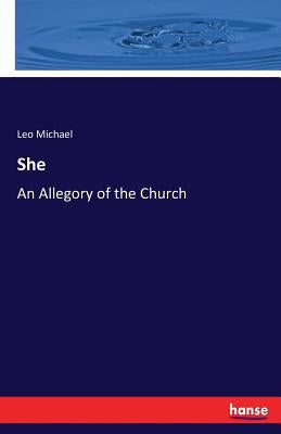 She: An Allegory of the Church by Michael, Leo