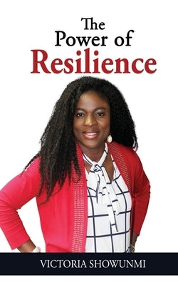 The Power of Resilience by Showunmi, Victoria