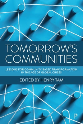 Tomorrow's Communities: Lessons for Community-Based Transformation in the Age of Global Crises by Warburton, Diane