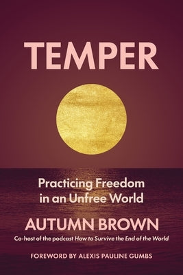 Temper: Practicing Freedom in an Unfree World by Brown, Autumn