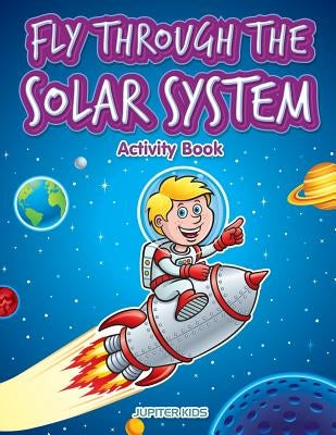 Fly through the Solar System Activity Book by Jupiter Kids