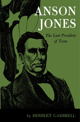 Anson Jones: The Last President of Texas by Gambell, Herbert