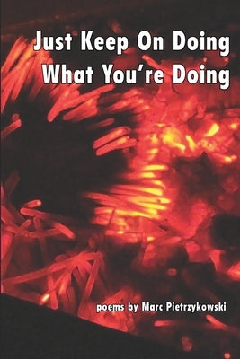 Just Keep On Doing What You're Doing by Pietrzykowski, Marc
