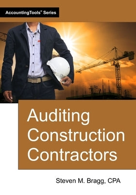 Auditing Construction Contractors by Bragg, Steven M.