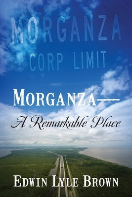 Morganza -- A Remarkable Place by Brown, Edwin Lyle