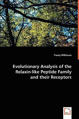 Evolutionary Analysis of the Relaxin-like Peptide Family and their Receptors by Wilkinson, Tracey
