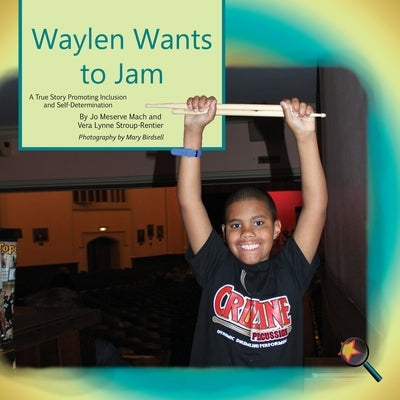 Waylen Wants To Jam: A True Story Promoting Inclusion and Self-Determination by Mach, Jo Meserve