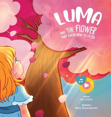 Luma and the Flower That Knew How to Listen by Green, Iris