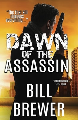 Dawn of the Assassin: The first kill changes everything. by Brewer, Bill