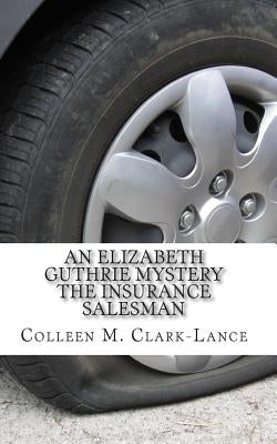 An Elizabeth Guthrie Mystery: The Insurance Salesman by Clark-Lance, Colleen M.