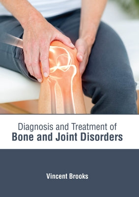 Diagnosis and Treatment of Bone and Joint Disorders by Brooks, Vincent
