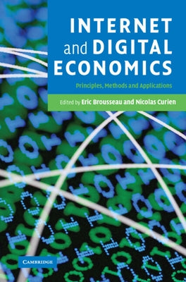 Internet and Digital Economics: Principles, Methods and Applications by Brousseau, Eric