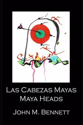 Las Cabezas Mayas Maya Heads by Bennett, John M.