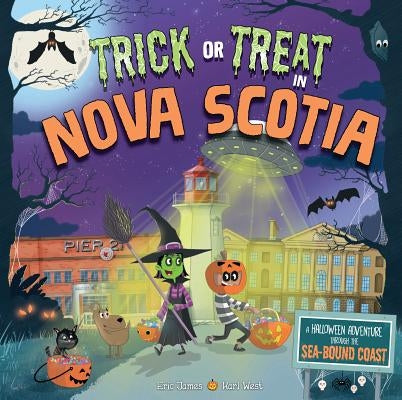 Trick or Treat in Nova Scotia: A Halloween Adventure Through the Sea-Bound Coast by James, Eric