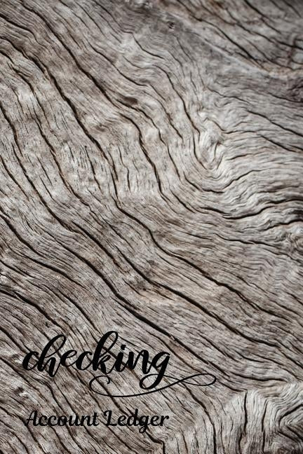 Checking Account Ledger: Checking Account Register,6 Column Personal Record Tracker Log Book, Old Wooden Natural Background by Shamrock Logbook
