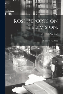 Ross Reports on Television.; v.34 (1953: Aug-Sept) by Ross, Wallace A.