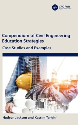 Compendium of Civil Engineering Education Strategies: Case Studies and Examples by Jackson, Hudson