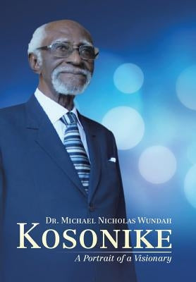 Kosonike: A Portrait of a Visionary by Wundah, Michael Nicholas