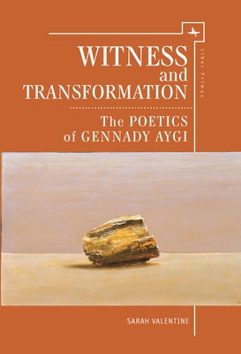 Witness and Transformation: The Poetics of Gennady Aygi by Valentine, Sarah