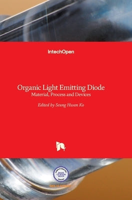 Organic Light Emitting Diode: Material, Process and Devices by Ko, Seung Hwan