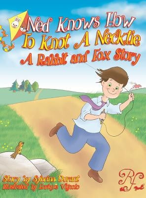 Ned Knows How To Knot A NeckTie: A Rabbit and Fox Story by Durant, Sybrina