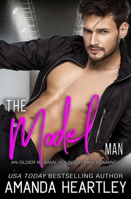The Model Man: An Older Woman, Younger Man Romance by Heartley, Amanda