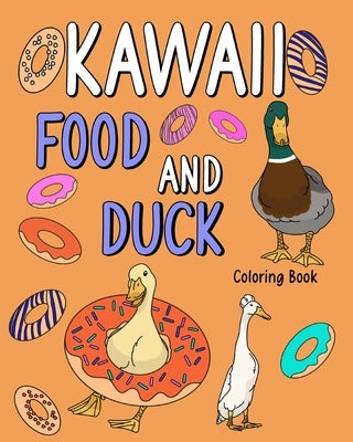 Kawaii Food and Duck Coloring Book: Coloring Books for Adults, Coloring Book with Food Menu and Funny Duck by Paperland
