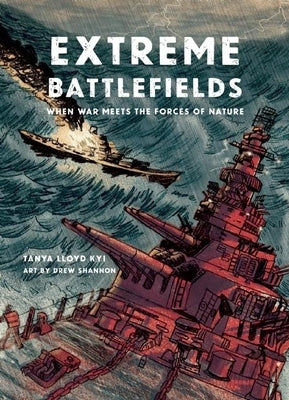 Extreme Battlefields: When War Meets the Forces of Nature by Lloyd Kyi, Tanya