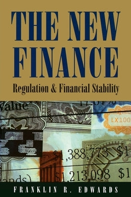 The New Finance:: Regulation and Financial Stability by Edwards, Franklin R.