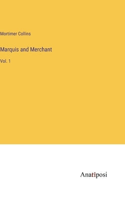 Marquis and Merchant: Vol. 1 by Collins, Mortimer