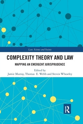 Complexity Theory and Law: Mapping an Emergent Jurisprudence by Murray, Jamie