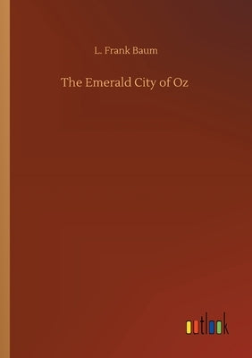 The Emerald City of Oz by Baum, L. Frank