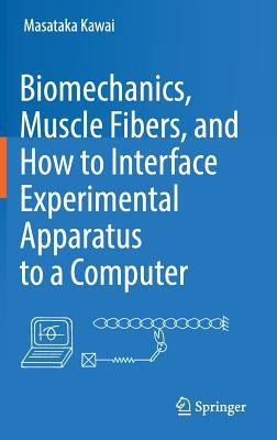 Biomechanics, Muscle Fibers, and How to Interface Experimental Apparatus to a Computer by Kawai, Masataka