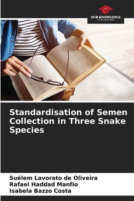 Standardisation of Semen Collection in Three Snake Species by Lavorato de Oliveira, Suélem