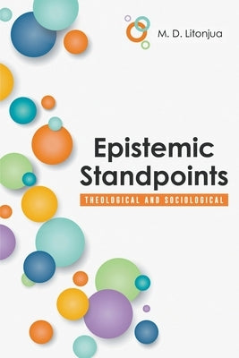 Epistemic Standpoints: Theological and Sociological by Litonjua, M. D.