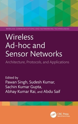 Wireless Ad-hoc and Sensor Networks: Architecture, Protocols, and Applications by Singh, Pawan