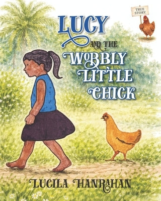 Lucy and the Wobbly Little Chick by Hanrahan, Lucila