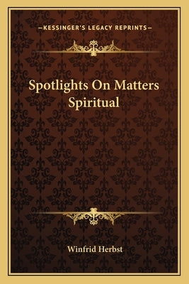 Spotlights On Matters Spiritual by Herbst, Winfrid