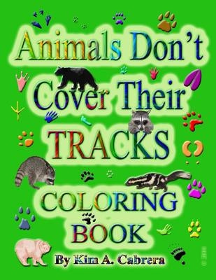 Animals Don't Cover Their Tracks Coloring Book by Cabrera, Kim a.