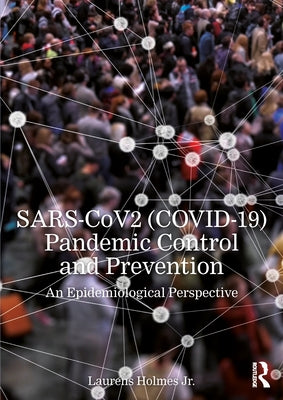 Sars-Cov2 (Covid-19) Pandemic Control and Prevention: An Epidemiological Perspective by Holmes Jr, Laurens