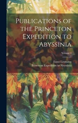 Publications of the Princeton Expedition to Abyssinia; Volume 4 by Littmann, Enno