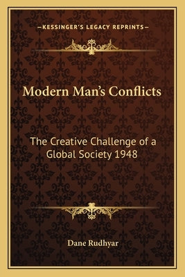 Modern Man's Conflicts: The Creative Challenge of a Global Society 1948 by Rudhyar, Dane