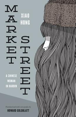 Market Street: A Chinese Woman in Harbin by Hong, Xiao