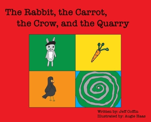 The Rabbit, The Carrot, The Crow, & The Quarry by Coffin, Jeff S.