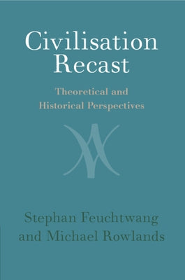 Civilisation Recast: Theoretical and Historical Perspectives by Feuchtwang, Stephan